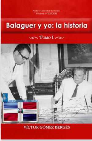 BALAGUER Y YO: LA HISTORIA. TOMO I